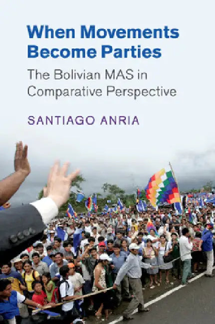 When Movements Become Parties by Santiago Anria