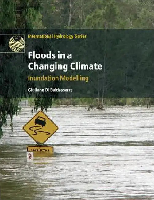 Floods in a Changing Climate: Inundation Modelling by Giuliano Di Baldassarre