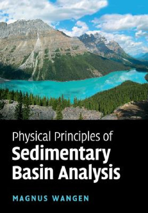 Physical Principles of Sedimentary Basin Analysis by Magnus Wangen