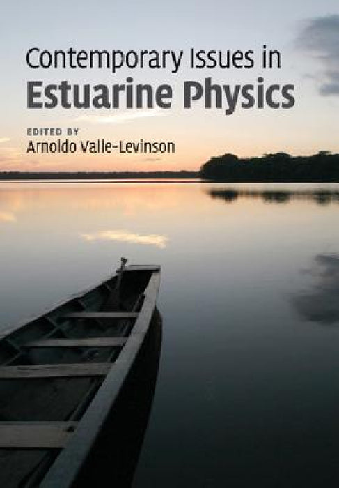 Contemporary Issues in Estuarine Physics by Arnoldo Valle-Levinson