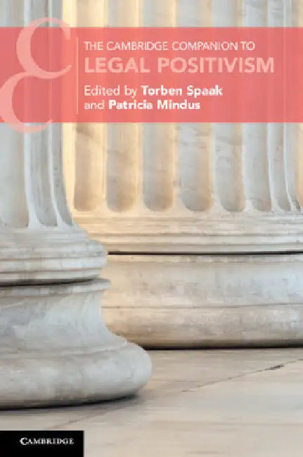 The Cambridge Companion to Legal Positivism by Torben Spaak