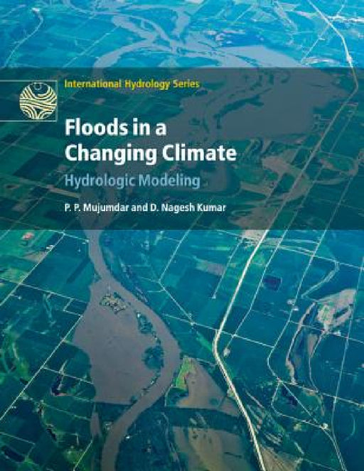 Floods in a Changing Climate: Hydrologic Modeling by P. P. Mujumdar, D. Nagesh Kumar
