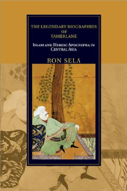 The Legendary Biographies of Tamerlane by Ron Sela