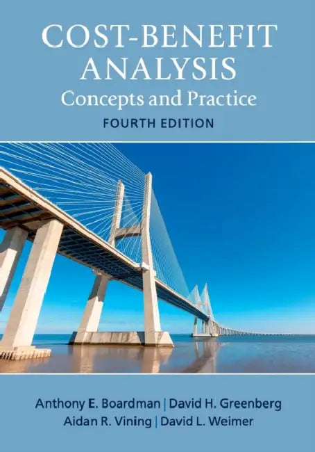 Cost-Benefit Analysis by Anthony E. Boardman, David H. Greenberg, Aidan R. Vining