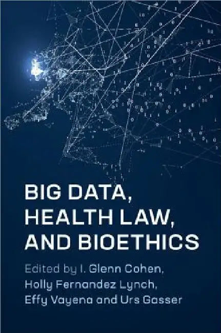 Big Data, Health Law, and Bioethics by I. Glenn Cohen