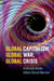 Global Capitalism, Global War, Global Crisis by Andreas Bieler, Adam David Morton