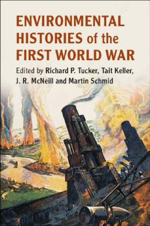 Environmental Histories of the First World War by Richard P. Tucker, Tait Keller, J. R. McNeill