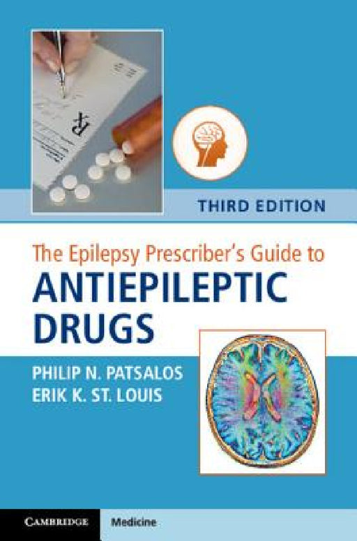 The Epilepsy Prescriber's Guide to Antiepileptic Drugs by Philip N. Patsalos, Erik K. St Louis