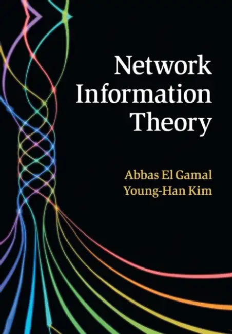 Network Information Theory by Abbas El Gamal, Young-Han Kim