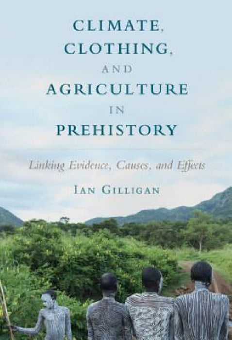 Climate, Clothing, and Agriculture in Prehistory by Ian Gilligan