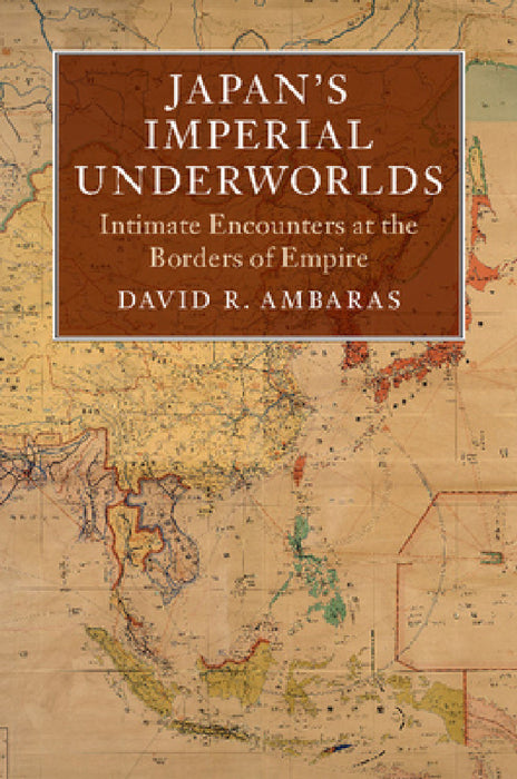 Japan's Imperial Underworlds by David R. Ambaras