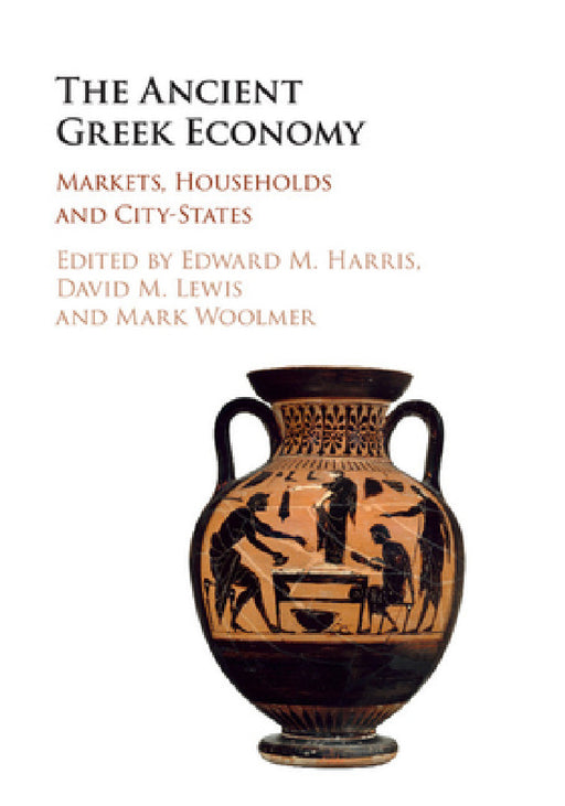 The Ancient Greek Economy by Edward M. Harris, David M. Lewis, Mark Woolmer
