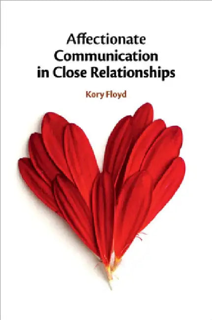 Affectionate Communication in Close Relationships by Kory Floyd