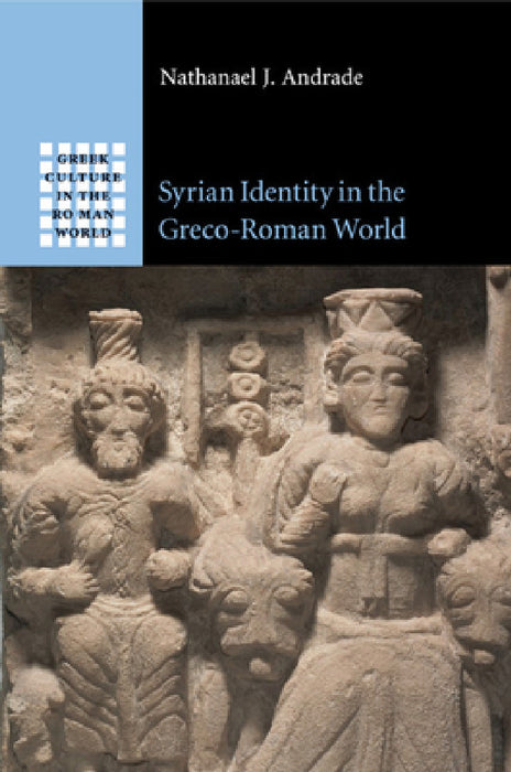 Syrian Identity in the Greco-Roman World by Nathanael J. Andrade