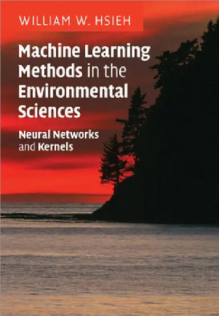 Machine Learning Methods in the Environmental Sciences by William W. Hsieh