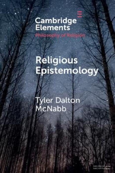 Religious Epistemology by Tyler Dalton McNabb