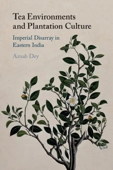 Tea Environments and Plantation Culture by Arnab Dey