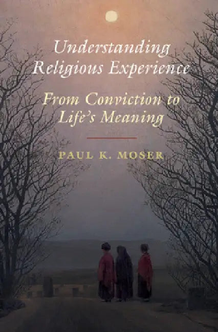 Understanding Religious Experience by Paul K. Moser