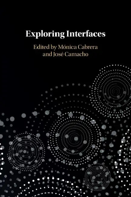 Exploring Interfaces by Mónica Cabrera, José Camacho
