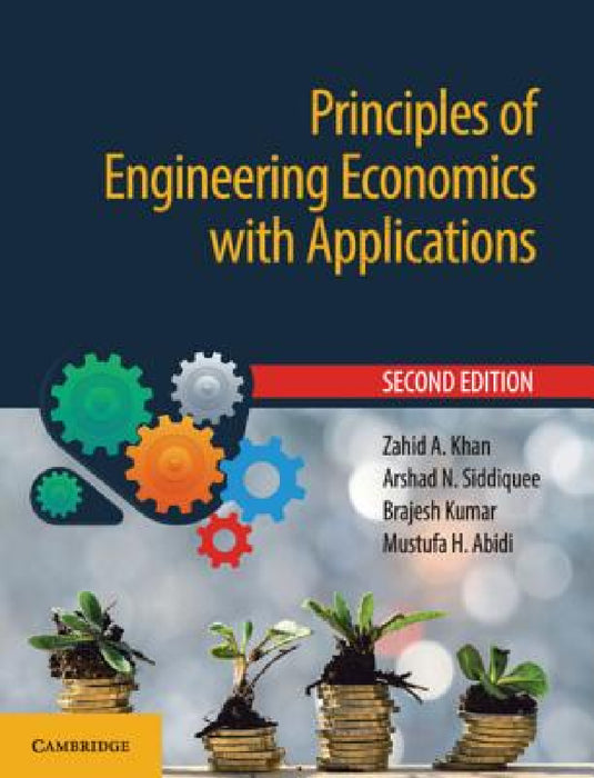 Principles of Engineering Economics with Applications by Zahid A. Khan, Arshad N. Siddiquee, Brajesh Kumar