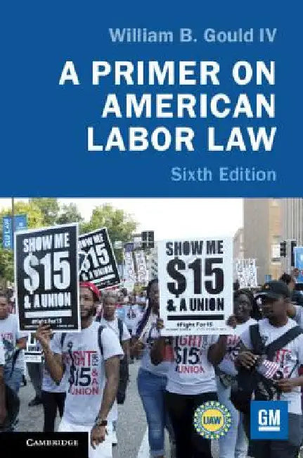 A Primer on American Labor Law by IV Gould William B.