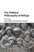 The Political Philosophy of Refuge by David Miller