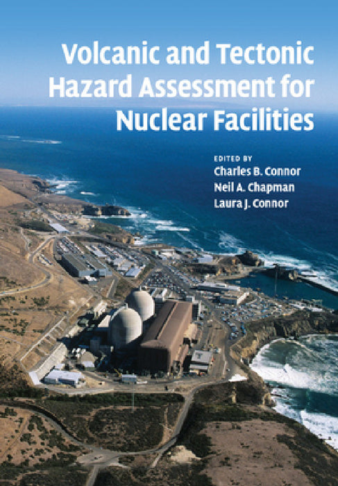 Volcanic and Tectonic Hazard Assessment for Nuclear Facilities by Charles B. Connor, Neil a. Chapman, Laura J. Connor