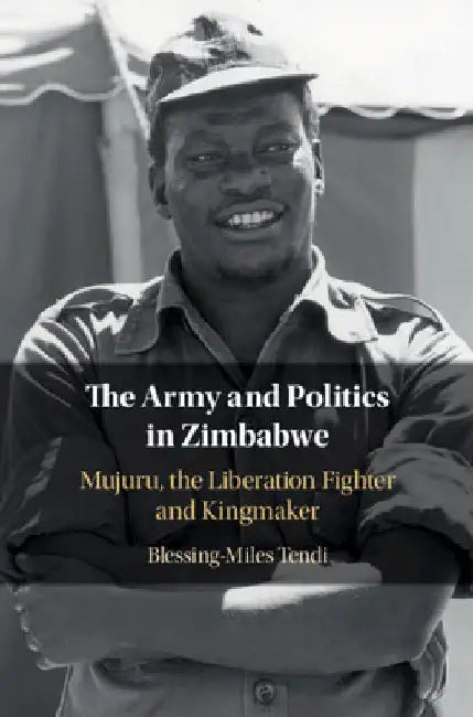 The Army and Politics in Zimbabwe by Blessing-Miles Tendi