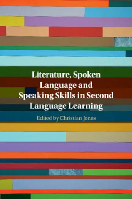 Literature, Spoken Language and Speaking Skills in Second Language Learning by Christian Jones