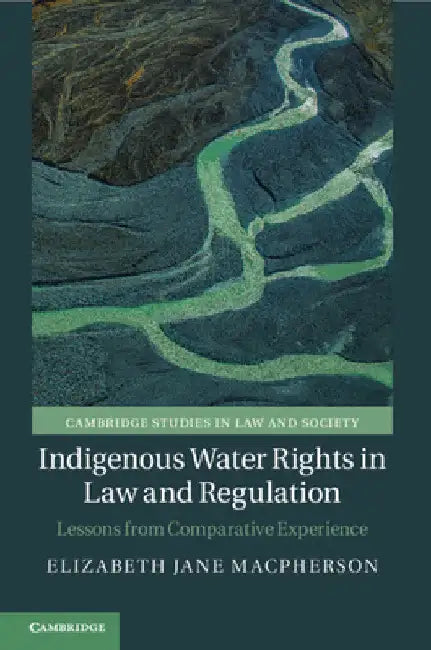 Indigenous Water Rights in Law and Regulation by Elizabeth Jane MacPherson