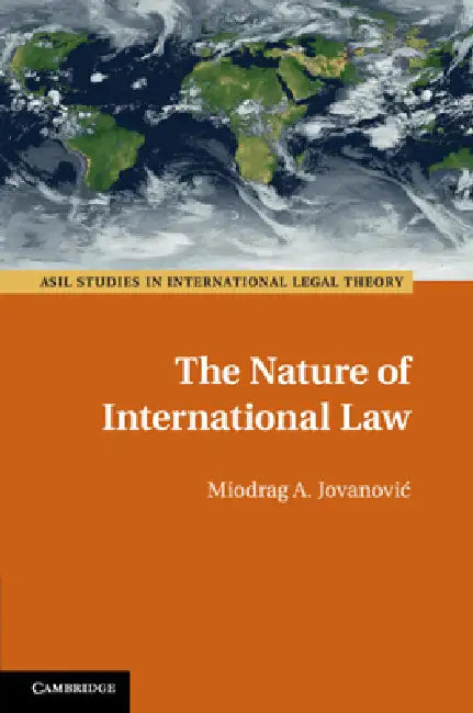 The Nature of International Law by Miodrag A. Jovanovic
