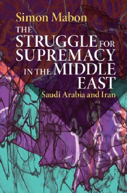 The Struggle for Supremacy in the Middle East by Simon Mabon