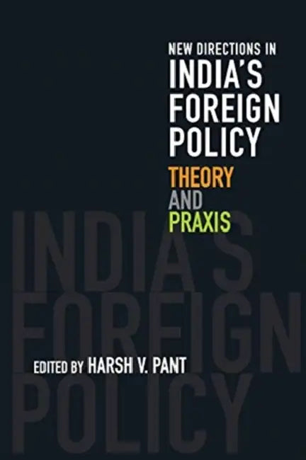 New Directions in India's Foreign Policy: Theory and PRAXIS by Harsh V. Pant