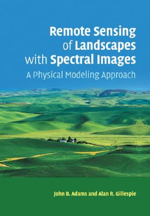 Remote Sensing of Landscapes with Spectral Images by John B. Adams, Alan R. Gillespie
