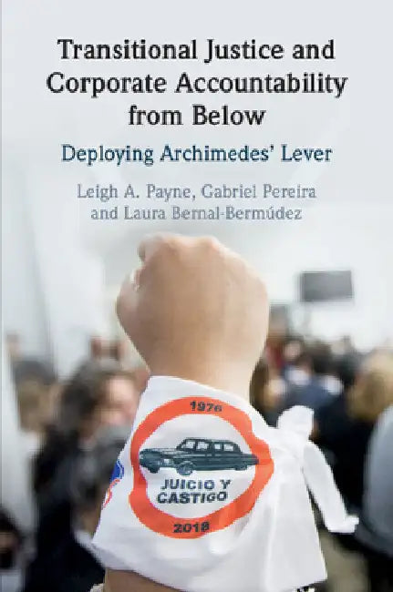 Transitional Justice and Corporate Accountability from Below by Leigh A. Payne