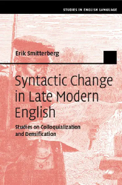 Syntactic Change in Late Modern English by Erik Smitterberg