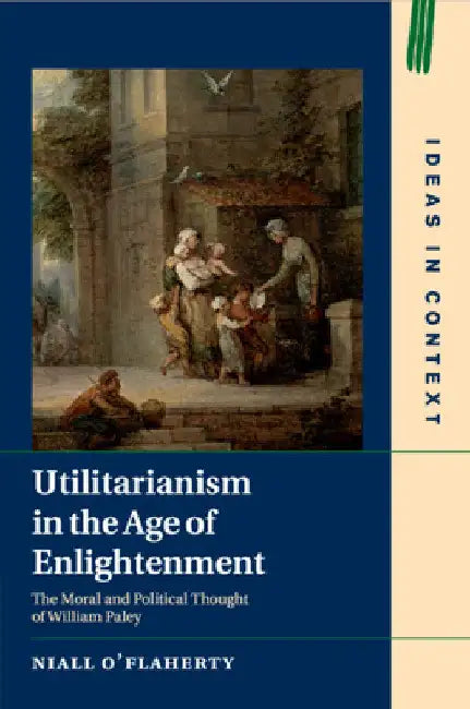 Utilitarianism in the Age of Enlightenment by Niall O'Flaherty