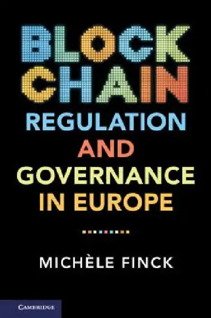 Blockchain Regulation and Governance in Europe by Finck, Michèle
