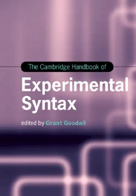 The Cambridge Handbook of Experimental Syntax by Grant Goodall