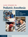 Case Studies in Pediatric Anesthesia by Adam C. Adler