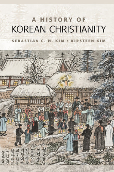 A History of Korean Christianity by Sebastian C. H. Kim, Kirsteen Kim