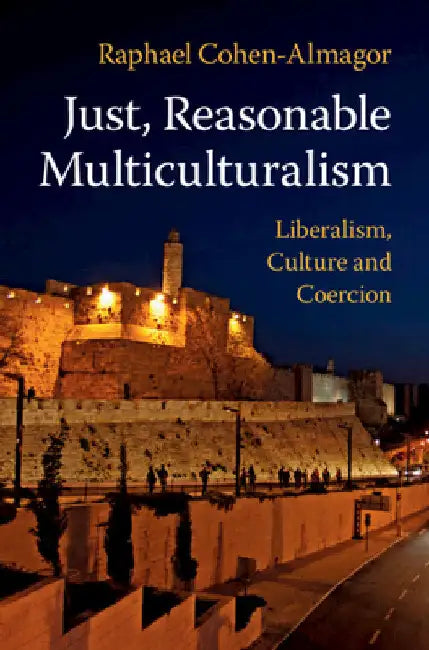 Just, Reasonable Multiculturalism by Raphael Cohen-Almagor