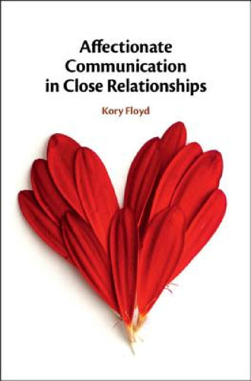 Affectionate Communication in Close Relationships by Kory Floyd