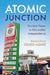 Atomic Junction: Nuclear Power in Africa After Independence by Abena Dove Osseo-Asare