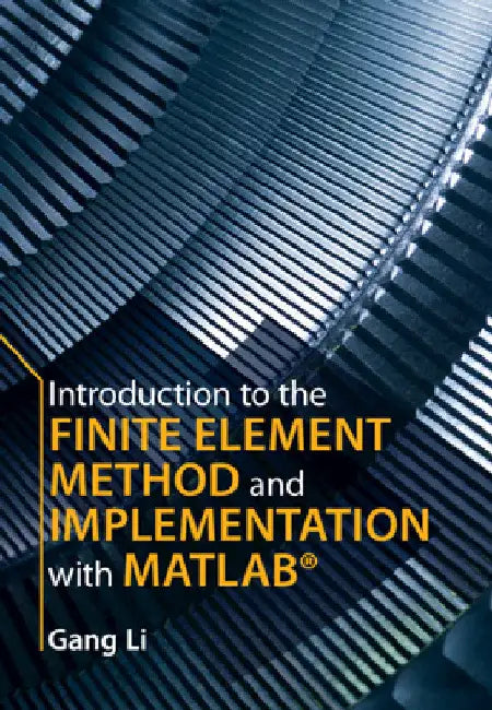 Introduction to the Finite Element Method and Implementation with Matlab(r) by Gang Li