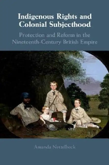 Indigenous Rights and Colonial Subjecthood by Amanda Nettelbeck