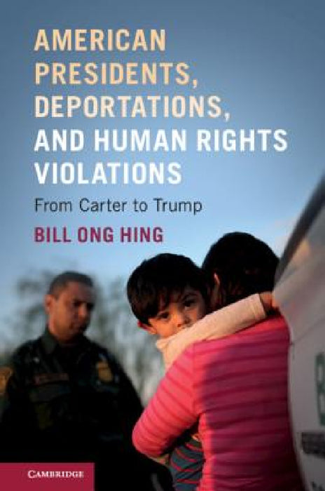 American Presidents, Deportations, and Human Rights Violations by Bill Ong Hing