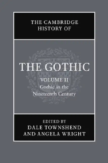 The Cambridge History of the Gothic: Volume 2, Gothic in the Nineteenth Century by Dale Townshend