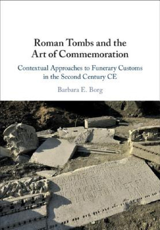 Roman Tombs and the Art of Commemoration by Barbara E. Borg