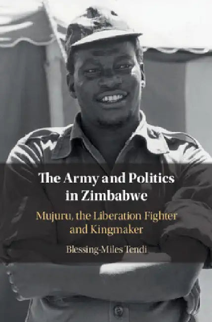 The Army and Politics in Zimbabwe by Blessing-Miles Tendi